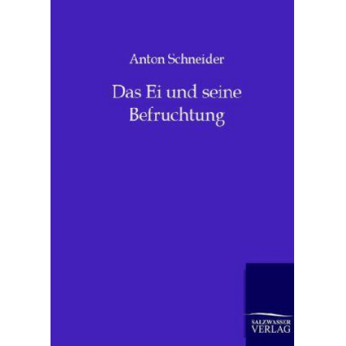 Anton Schneider - Das Ei und seine Befruchtung