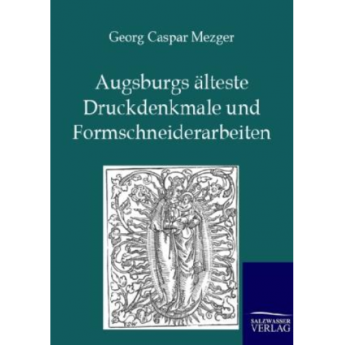 Georg Caspar Mezger - Augsburgs älteste Druckdenkmale und Formschneiderarbeiten