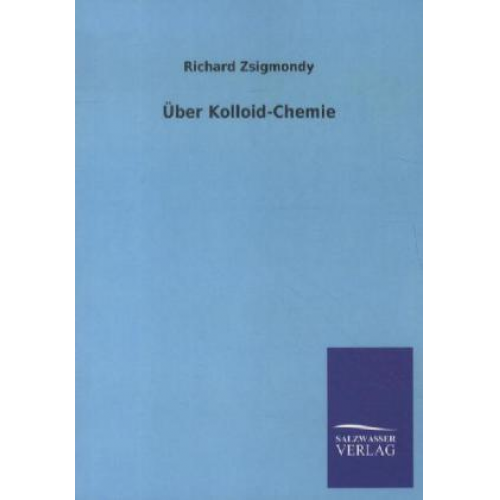 Richard Zsigmondy - Über Kolloid-Chemie