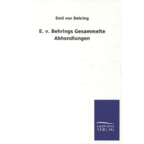 Emil Behring - E. v. Behrings Gesammelte Abhandlungen