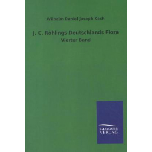 Wilhelm Daniel Joseph Koch - J.C. Röhlings Deutschlands Flora