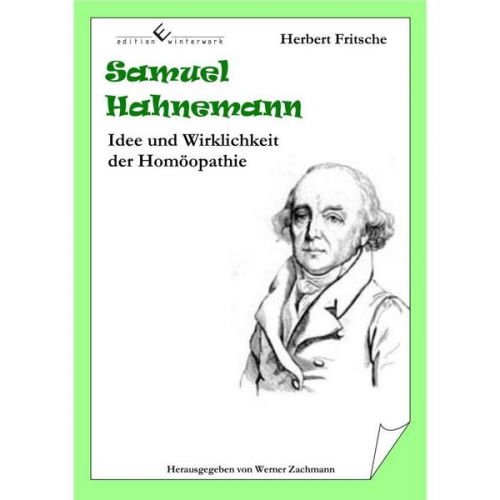 Herbert Fritsche - Samuel Hahnemann - Idee und Wirklichkeit der Homöopathie