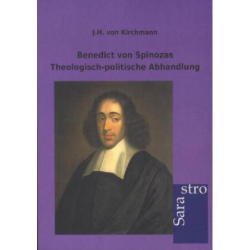 J.H. Kirchmann - Benedict von Spinozas Theologisch-politische Abhandlung