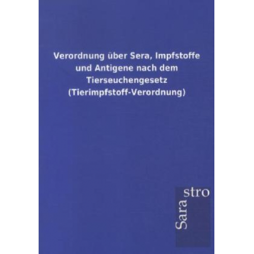 Verordnung über Sera, Impfstoffe und Antigene nach dem Tierseuchengesetz (Tierimpfstoff-Verordnung)