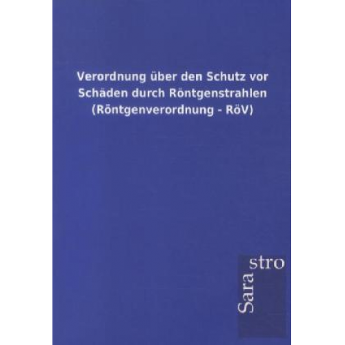 Verordnung über den Schutz vor Schäden durch Röntgenstrahlen (Röntgenverordnung - RöV)