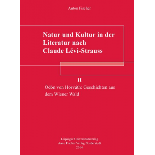 Anton Fischer - Natur und Kultur in der Literatur nach Claude Lévi-Strauss