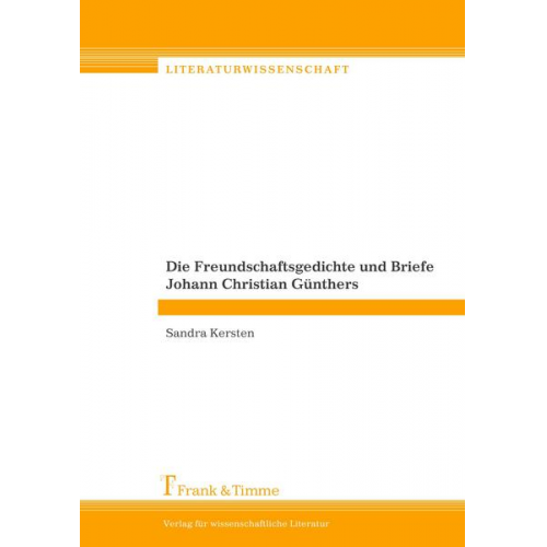 Sandra Kersten - Die Freundschaftsgedichte und Briefe Johann Christian Günthers