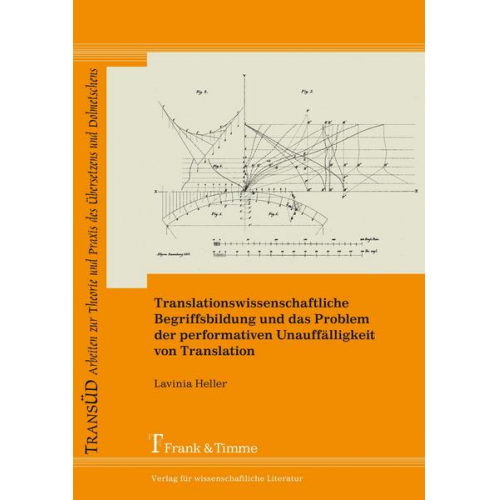 Lavinia Heller - Translationswissenschaftliche Begriffsbildung und das Problem der performativen Unauffälligkeit von Translation