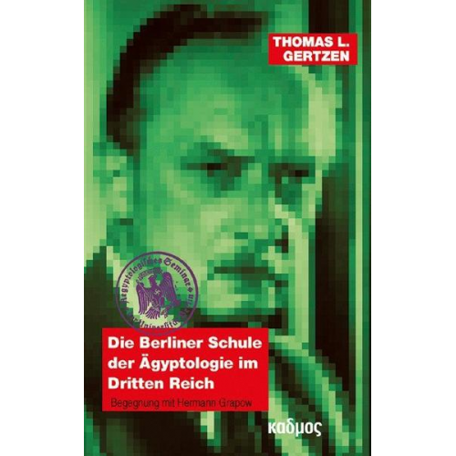 Thomas L. Gertzen - Die Berliner Schule der Ägyptologie im Dritten Reich