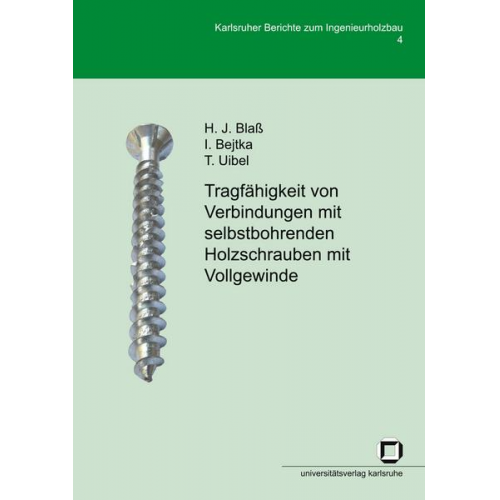 Hans J. Blass & Ireneusz Bejtka & Thomas Uibel - Tragfähigkeit von Verbindungen mit selbstbohrenden Holzschrauben mit Vollgewinde