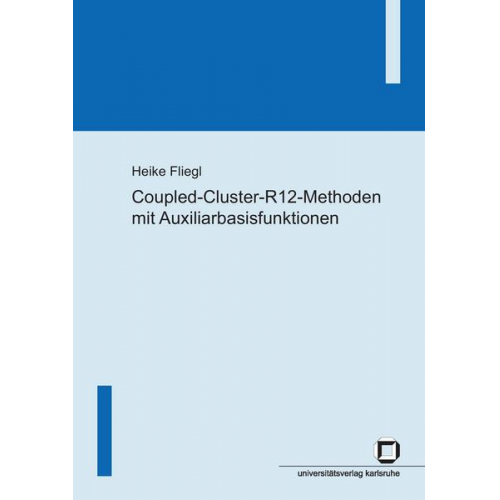 Heike Fliegl - Coupled-Cluster-R12-Methoden mit Auxiliarbasisfunktionen