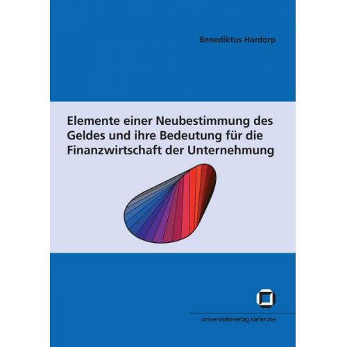 Benediktus Hardorp - Elemente einer Neubestimmung des Geldes und ihre Bedeutung für die Finanzwirtschaft der Unternehmung