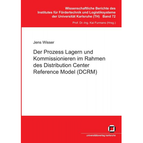 Jens Wisser - Der Prozess Lagern und Kommissionieren im Rahmen des Distribution Center Reference Model (DCRM)