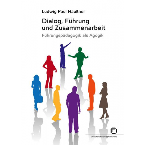 Ludwig P. Häussner - Dialog, Führung und Zusammenarbeit : Führungspädagogik als Agogik