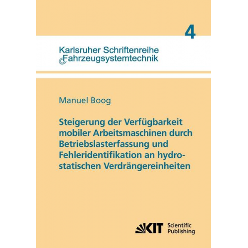 Manuel Boog - Steigerung der Verfügbarkeit mobiler Arbeitsmaschinen durch Betriebslasterfassung und Fehleridentifikation an hydrostatischen Verdrängereinheiten