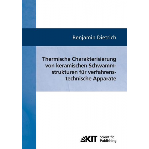 Benjamin Dietrich - Thermische Charakterisierung von keramischen Schwammstrukturen für verfahrenstechnische Apparate