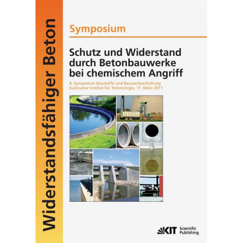 Harald S. Müller - Schutz und Widerstand durch Betonbauwerke bei chemischem Angriff : 8. Symposium Baustoffe und Bauwerkserhaltung, Karlsruher Institut für Technologie (