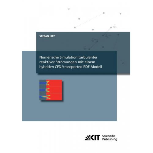 Stefan Lipp - Numerische Simulation turbulenter reaktiver Strömungen mit einem hybriden CFD/transported PDF Modell