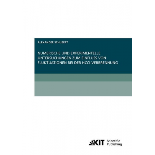 Alexander Schubert - Numerische und experimentelle Untersuchungen zum Einfluss von Fluktuationen bei der HCCI-Verbrennung