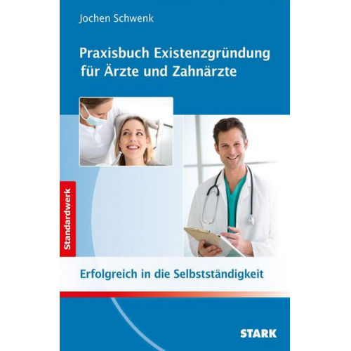 Jochen Schwenk - STARK Jochen Schwenk: Praxisbuch Existenzgründung für Ärzte und Zahnärzte