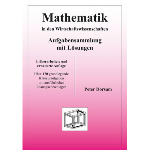 Peter Dörsam - Mathematik in den Wirtschaftswissenschaften - Aufgabensammlung mit Lösungen