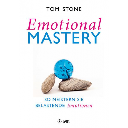 Tom Stone - Emotional Mastery - So meistern Sie belastende Emotionen