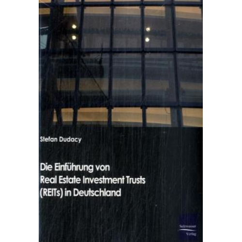 Stephan Dudacy - Die Einführung von Real Estate Investment Trusts (REITs) in Deutschland