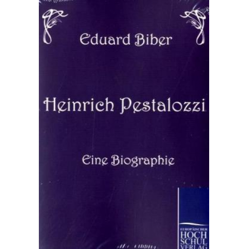 Eduard Biber - Heinrich Pestalozzi - Eine Biographie
