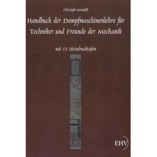 Christoph Bernoulli - Handbuch der Dampfmaschinenlehre