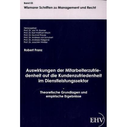 Robert Franz - Auswirkungen der Mitarbeiterzufriedenheit auf die Kundenzufriedenheit im Dienstleistungssektor