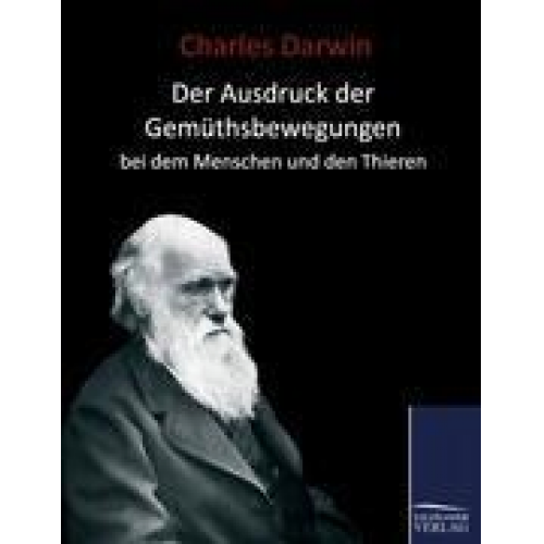 Charles Darwin - Der Ausdruck der Gemüthsbewegungen beim Menschen