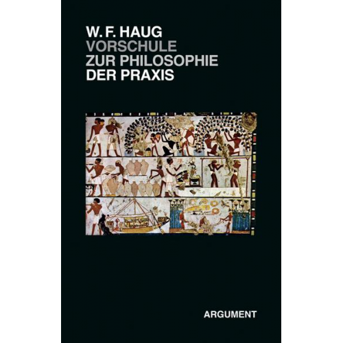 Wolfgang Fritz Haug - VorSchule zur Philosophie der Praxis