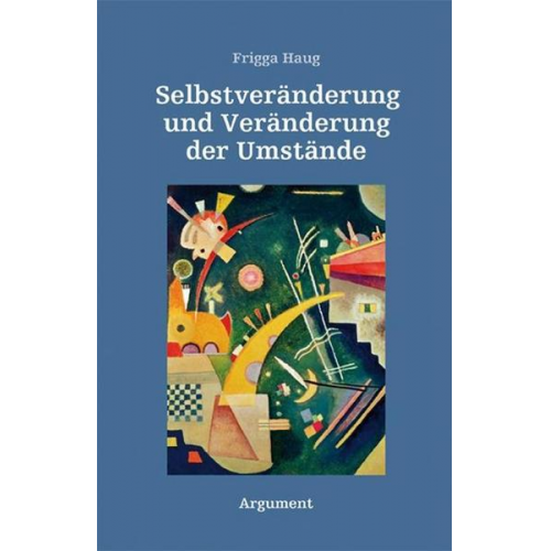 Frigga Haug - Selbstveränderung und Veränderung der Umstände