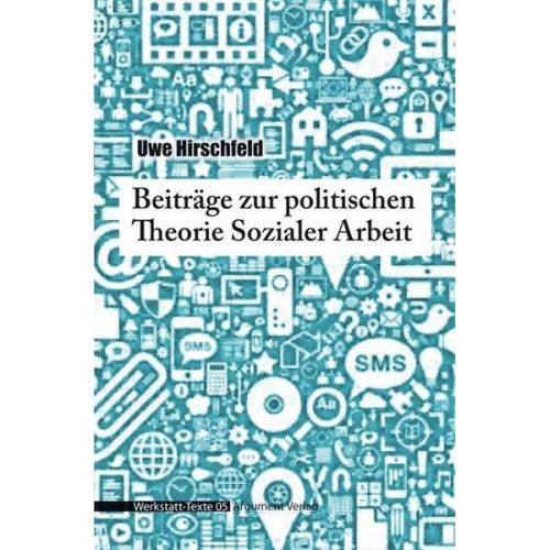 Uwe Hirschfeld - Beiträge zur politischen Theorie Sozialer Arbeit