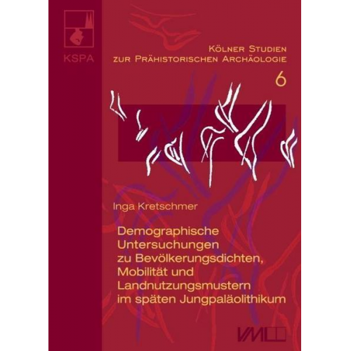 Inga Kretschmer - Demographische Untersuchungen zu Bevölkerungsdichten, Mobilität und Landnutzungsmustern im späten Jungpaläolithikum