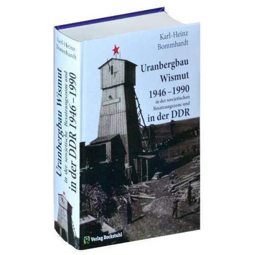 Karl-Heinz Bommhardt - Uranbergbau Wismut 1946–1990 in der sowjetischen Besatzungszone und in der DDR