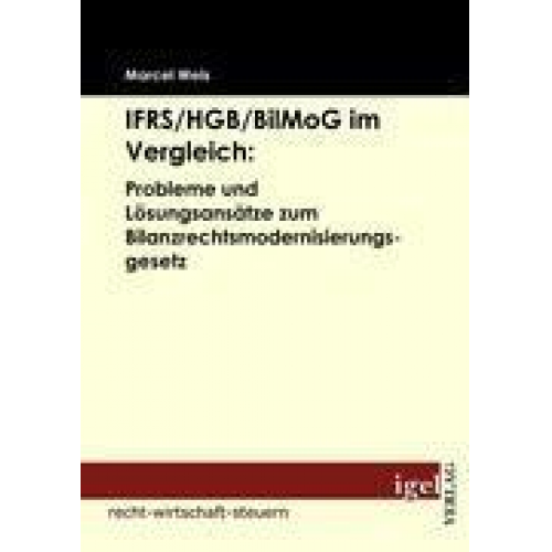 Marcel Weis - IFRS/HGB/BilMog im Vergleich: Probleme und Lösungsansätze zum Bilanzrechtsmodernisierungsgesetz