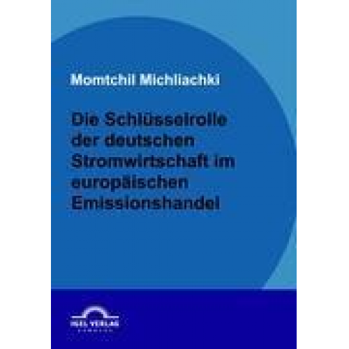 Momtchil Michliachki - Die Schlüsselrolle der deutschen Stromwirtschaft im europäischen Emissionshandel