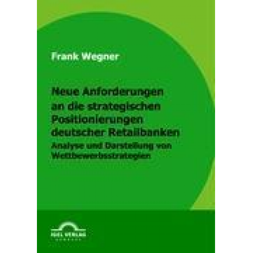 Frank Wegner - Neue Anforderungen an die strategischen Positionierungen deutscher Retailbanken