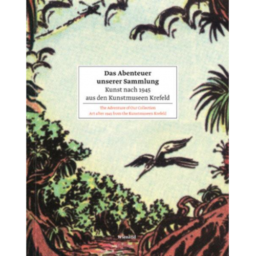 Das Abenteuer unserer Sammlung. Kunst nach 1945 aus den Kunstmuseen Krefeld
