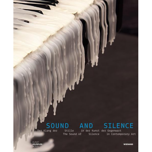 Sound and Silence. Der Klang der Stille in der Kunst der Gegenwart