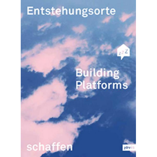 Oliver Hasemann & Daniel Schnier & Anne Angenendt & Sarah Osswald - Building Platforms: Entstehungsorte schaffen