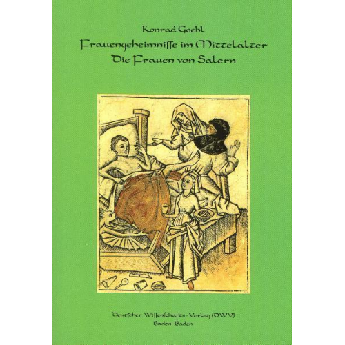 Konrad Goehl - Frauengeheimnisse im Mittelalter. Die Frauen von Salern