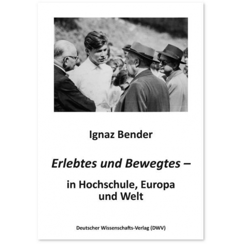 Ignaz Bender - Erlebtes und Bewegtes – in Hochschule, Europa und Welt