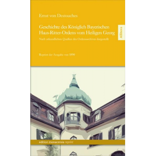 Ernst Destouches - Geschichte des Königlich Bayerischen Haus-Ritter-Ordens vom Heiligen Georg