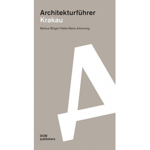 Markus Bingel & Heike Maria Johenning - Krakau. Architekturführer