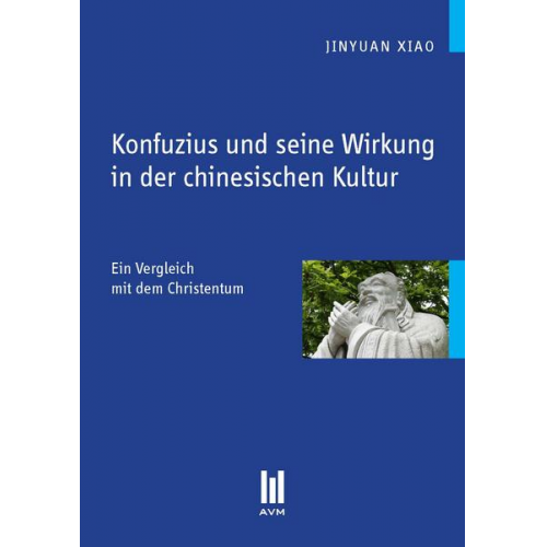 Jinyuan Xiao - Konfuzius und seine Wirkung in der chinesischen Kultur