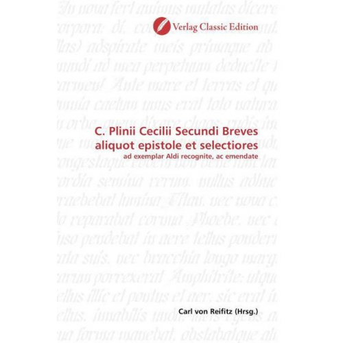 Carl Reifitz - C. Plinii Cecilii Secundi Breves aliquot epistole et selecti