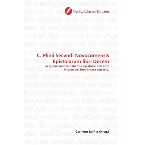 Carl Reifitz - C. Plinii Secvndi Novocomensis Epistolarum libri Decem