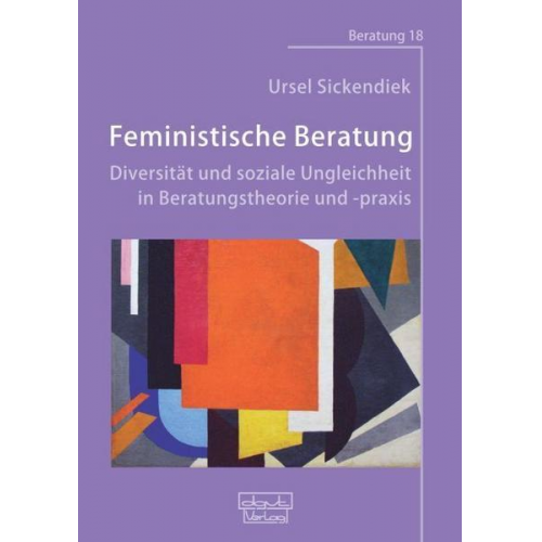 Ursel Sickendiek - Feministische Beratung: Diversität und soziale Ungleichheit in Beratungstheorie und -praxis